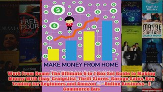 Download PDF  Work From Home The Ultimate 6 in 1 Box Set Guide to Making Money With Ebay Craigslist FULL FREE