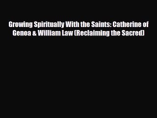 PDF Growing Spiritually With the Saints: Catherine of Genoa & William Law (Reclaiming the Sacred)