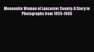 PDF Mennonite Woman of Lancaster County: A Story in Photographs from 1855-1935 Read Online