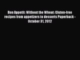 Read Bon Appetit: Without the Wheat: Gluten-free recipes from appetizers to desserts Paperback
