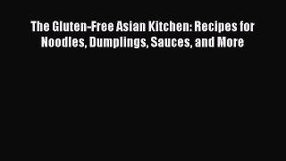 Download The Gluten-Free Asian Kitchen: Recipes for Noodles Dumplings Sauces and More PDF Online