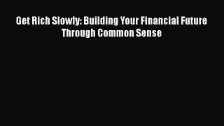 PDF Get Rich Slowly: Building Your Financial Future Through Common Sense Free Books