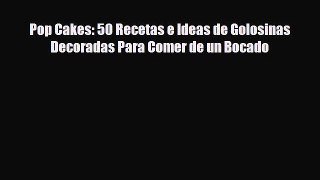 [PDF Download] Pop Cakes: 50 Recetas e Ideas de Golosinas Decoradas Para Comer de un Bocado