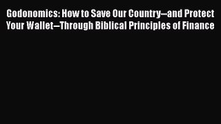 PDF Godonomics: How to Save Our Country--and Protect Your Wallet--Through Biblical Principles