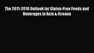 Download The 2011-2016 Outlook for Gluten-Free Foods and Beverages in Asia & Oceana Ebook Free