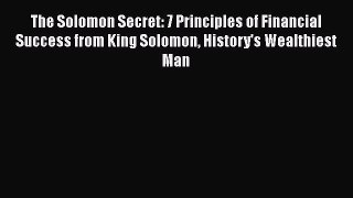 Download The Solomon Secret: 7 Principles of Financial Success from King Solomon History's