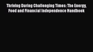 PDF Thriving During Challenging Times: The Energy Food and Financial Independence Handbook