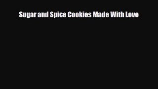 [PDF Download] Sugar and Spice Cookies Made With Love [Download] Online