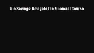 Download Life Savings: Navigate the Financial Course Free Books