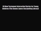 Download 30 New Testament Interactive Stories for Young Children (The Steven James Storytelling