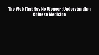 Read The Web That Has No Weaver : Understanding Chinese Medicine Ebook Free