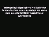 PDF The Everything Budgeting Book: Practical advice for spending less increasing savings and