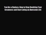 Read You Are a Badass: How to Stop Doubting Your Greatness and Start Living an Awesome Life