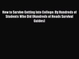 Download How to Survive Getting Into College: By Hundreds of Students Who Did (Hundreds of