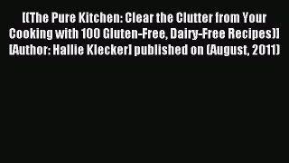 Read [ The Pure Kitchen: Clear the Clutter from Your Cooking with 100 Gluten-Free Dairy-Free