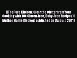 Read [ The Pure Kitchen: Clear the Clutter from Your Cooking with 100 Gluten-Free Dairy-Free