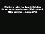 Read [(The Savory Gluten-Free Baker: 60 Delicious Recipes for the Gluten Intolerant)] [Author: