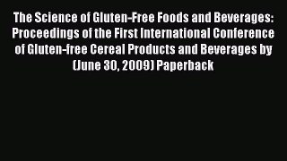 Read The Science of Gluten-Free Foods and Beverages: Proceedings of the First International