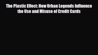 Download The Plastic Effect: How Urban Legends Influence the Use and Misuse of Credit Cards