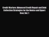 PDF Credit Warfare: Advanced Credit Repair and Debt Collection Strategies for the Novice and