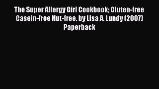 Read The Super Allergy Girl Cookbook Gluten-free Casein-free Nut-free. by Lisa A. Lundy (2007)