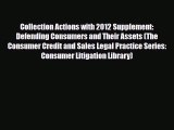 PDF Collection Actions with 2012 Supplement: Defending Consumers and Their Assets (The Consumer