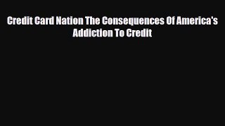 PDF Credit Card Nation The Consequences Of America's Addiction To Credit Ebook