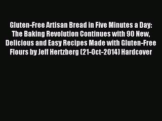 Read Gluten-Free Artisan Bread in Five Minutes a Day: The Baking Revolution Continues with