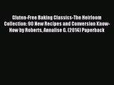 Read Gluten-Free Baking Classics-The Heirloom Collection: 90 New Recipes and Conversion Know-How