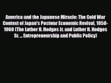 [PDF Download] America and the Japanese Miracle: The Cold War Context of Japan's Postwar Economic