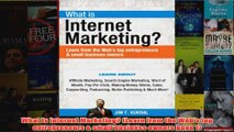 Download PDF  What Is Internet Marketing Learn from the Webs top entrepreneurs  small business FULL FREE