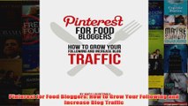 Download PDF  Pinterest for Food Bloggers How to Grow Your Following and Increase Blog Traffic FULL FREE