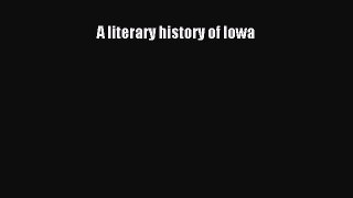 Read A literary history of Iowa PDF Free