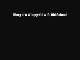 Download Diary of a Wimpy Kid #10: Old School PDF Free