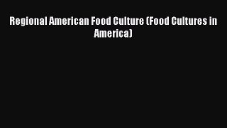 Download Regional American Food Culture (Food Cultures in America) PDF Free