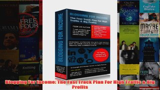 Download PDF  Blogging For Income The Fast Track Plan For High Traffic  Big Profits FULL FREE