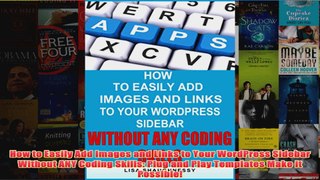 Download PDF  How to Easily Add Images and Links to Your WordPress Sidebar Without ANY Coding Skills FULL FREE
