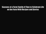 Read Seasons of a Farm Family: A Time to Celebrate Life on the Farm With Recipes and Stories