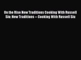 Download On the Rise New Traditions Cooking With Russell Siu: New Traditions -- Cooking With