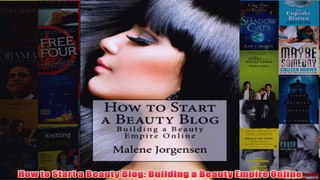 Download PDF  How to Start a Beauty Blog Building a Beauty Empire Online FULL FREE