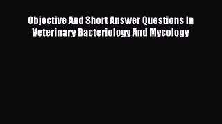 Download Objective And Short Answer Questions In Veterinary Bacteriology And Mycology  Read