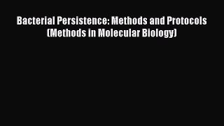 Download Bacterial Persistence: Methods and Protocols (Methods in Molecular Biology)  EBook