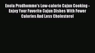 Download Enola Prudhomme's Low-calorie Cajun Cooking - Enjoy Your Favorite Cajun Dishes With