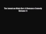 [PDF] The Jamaican Ninja Bert: A Romance Comedy (Volume 1) [Download] Online