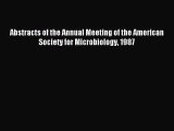 Read Abstracts of the Annual Meeting of the American Society for Microbiology 1987 Ebook Free