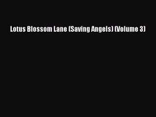[PDF] Lotus Blossom Lane (Saving Angels) (Volume 3) [Download] Full Ebook