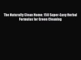 Read The Naturally Clean Home: 150 Super-Easy Herbal Formulas for Green Cleaning Ebook Online