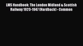 Read LMS Handbook: The London Midland & Scottish Railway 1923-1947 (Hardback) - Common Ebook