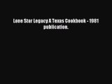 Download Lone Star Legacy A Texas Cookbook - 1981 publication. PDF Free