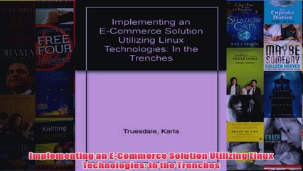 Download PDF  Implementing an ECommerce Solution Utilizing Linux Technologies In the Trenches FULL FREE